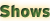 Shows